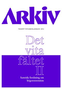 Arkiv. Tidskrift för samhällsanalys nr 2. Det vita fältet : samtida forskning om högerextremism II