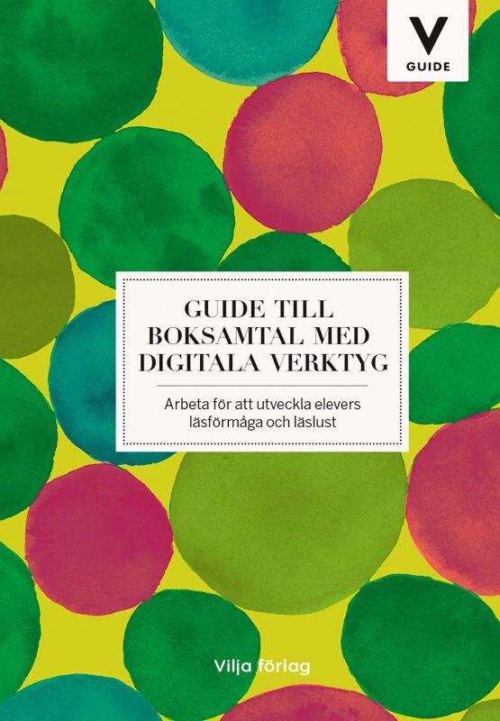 Guide till boksamtal med digitala verktyg : arbeta för att utveckla elevers läsförmåga och läslust