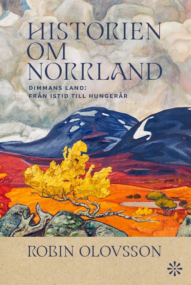 Historien om Norrland. Dimmans land : från istid till hungerår