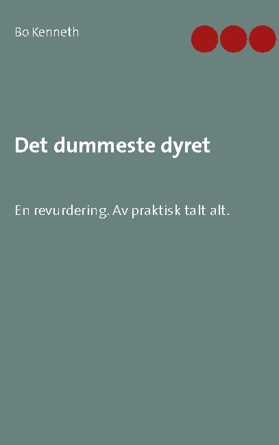 Det dummeste dyret : en revurdering - av praktisk talt alt.