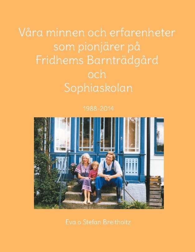 Våra minnen och erfarenheter som pionjärer på Fridhems Barnträdgård och Sophiaskolan 1988-2014