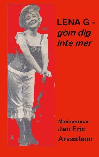 Lena G - göm dig inte mer! : minimemoar