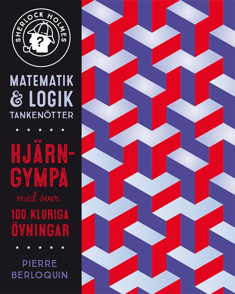 Sherlock Holmes matematik & logik : tankenötter - hjärngympa med över 100 kluriga övningar