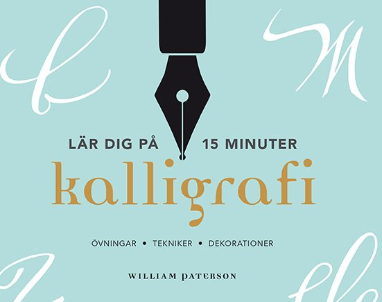 Kalligrafi - lär dig på 15 minuter : övningar, tekniker, dekorationer