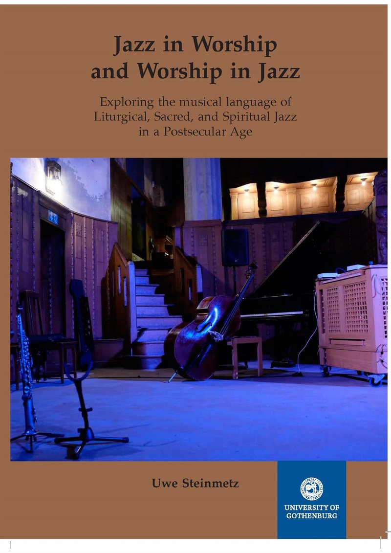 Jazz in Worship and Worship in Jazz : exploring the musical language of Liturgical, Sacred, and Spiritual Jazz in a Postsecular Age