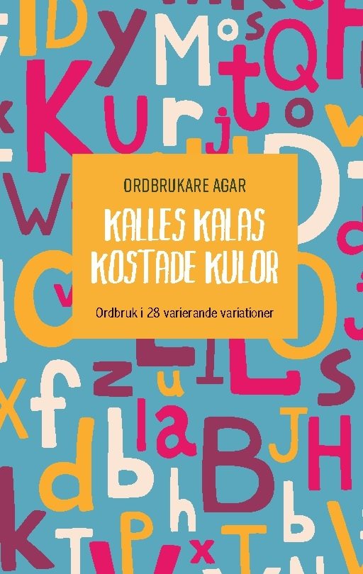 Kalles kalas kostade kulor : ordbruk i 28 varierande variationer