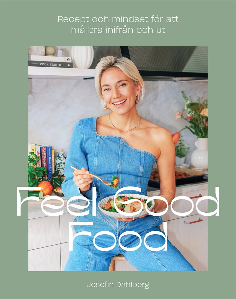 Feel Good Food : recept och mindset för att må bra inifrån och ut