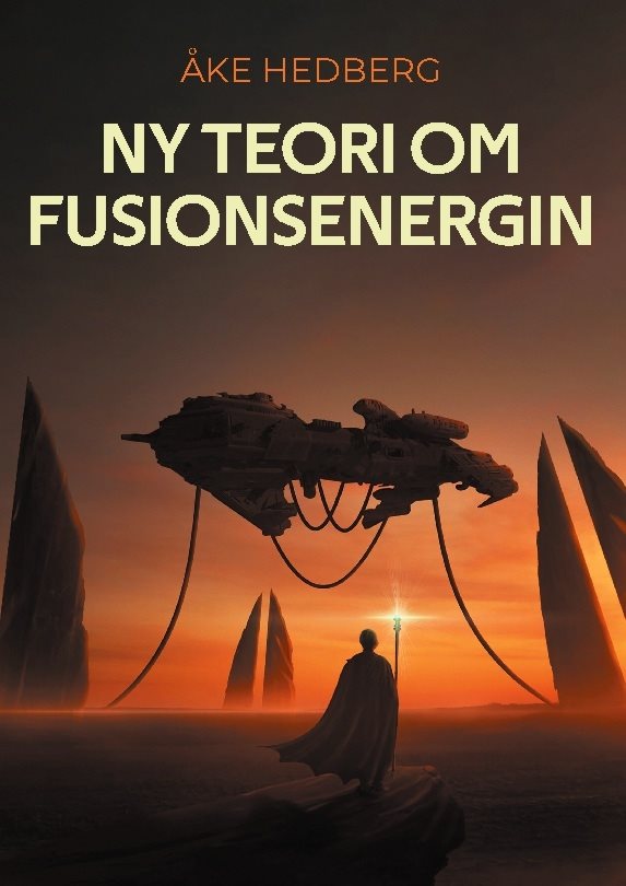 Ny teori om fusionsenergin : och därmed ny typ av en fungerande Fusions-Rea