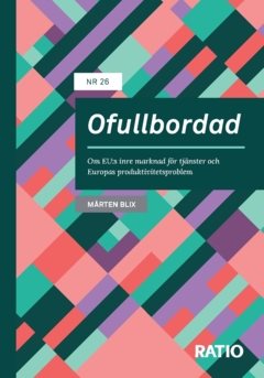 Ofullbordad : om EU:s inre marknad för tjänster och Europas produktivitetsproblem