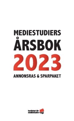 Mediestudiers årsbok 2023 : annonsras och sparpaket