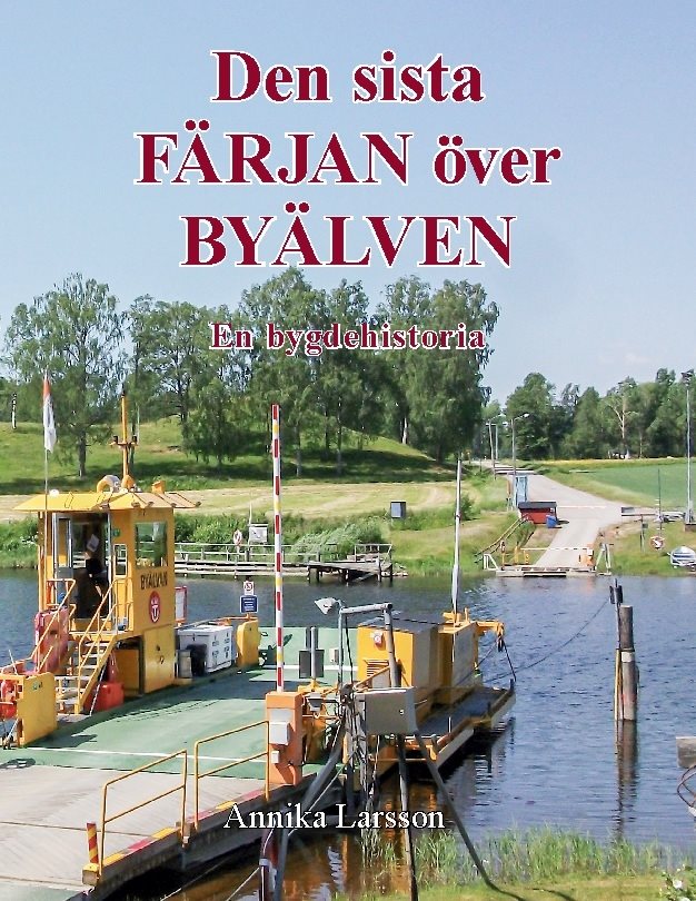 Den sista färjan över byälven : en bygdehistoria