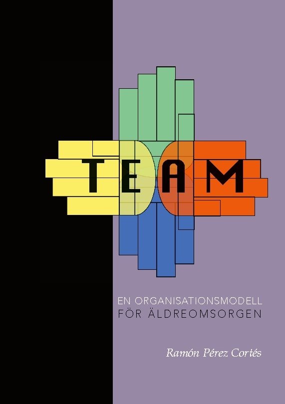 TEAM : en organisationsmodell för äldreomsorgen