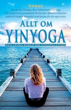 Allt om Yinyoga : den stora boken om Yinyoga i färg