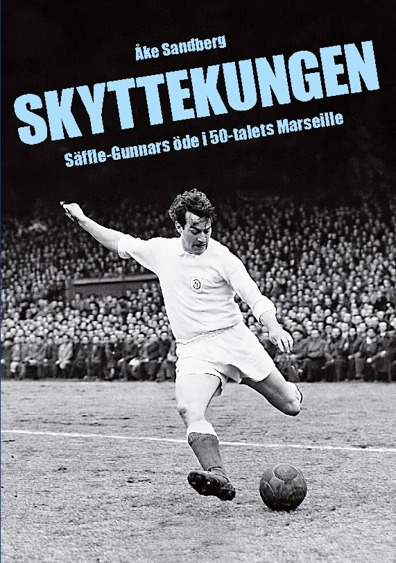 Skyttekungen : Säffle-Gunnars öde i 50-talets Marseille
