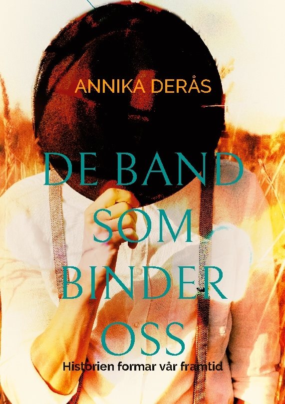 De band som binder oss : historien formar vår framtid
