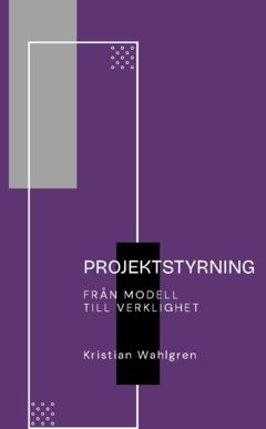 Projektstyrning : från modell till verklighet
