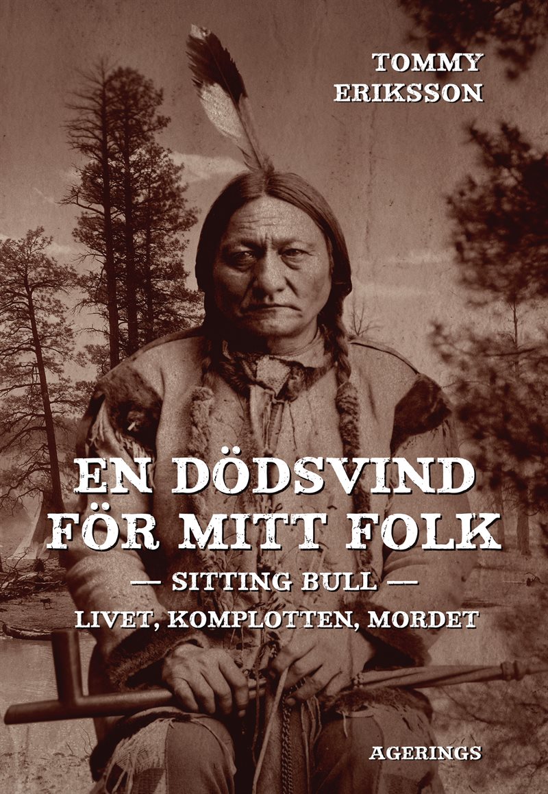 En dödsvind för mitt folk : Sitting Bull : livet, komplotten, mordet