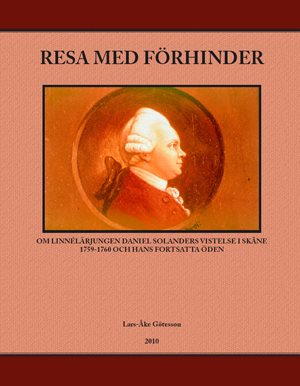 Resa med förhinder : om lennélärjungen Daniel Solanders vistelse i Skåne 1759-1760 och hans fortsatta öden