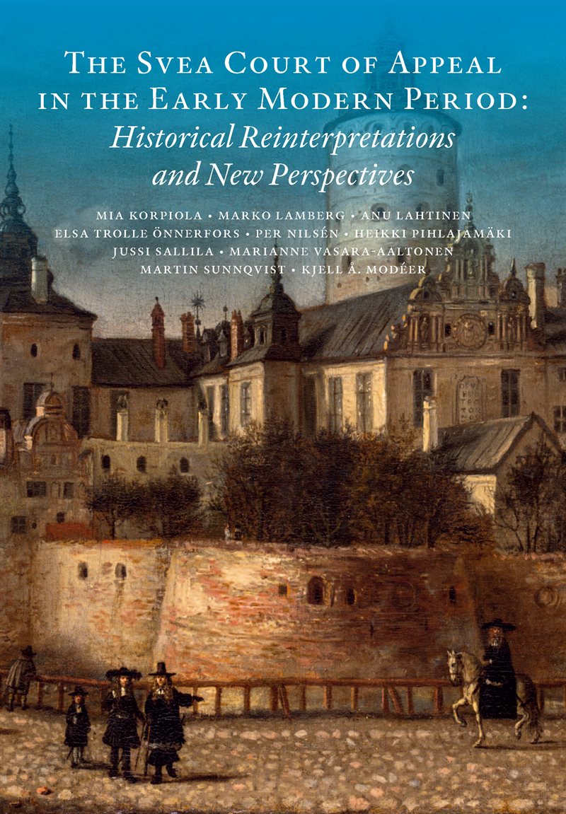 The Svea Court of appeal in the early modern period : historical reinterpretations and new perspectives