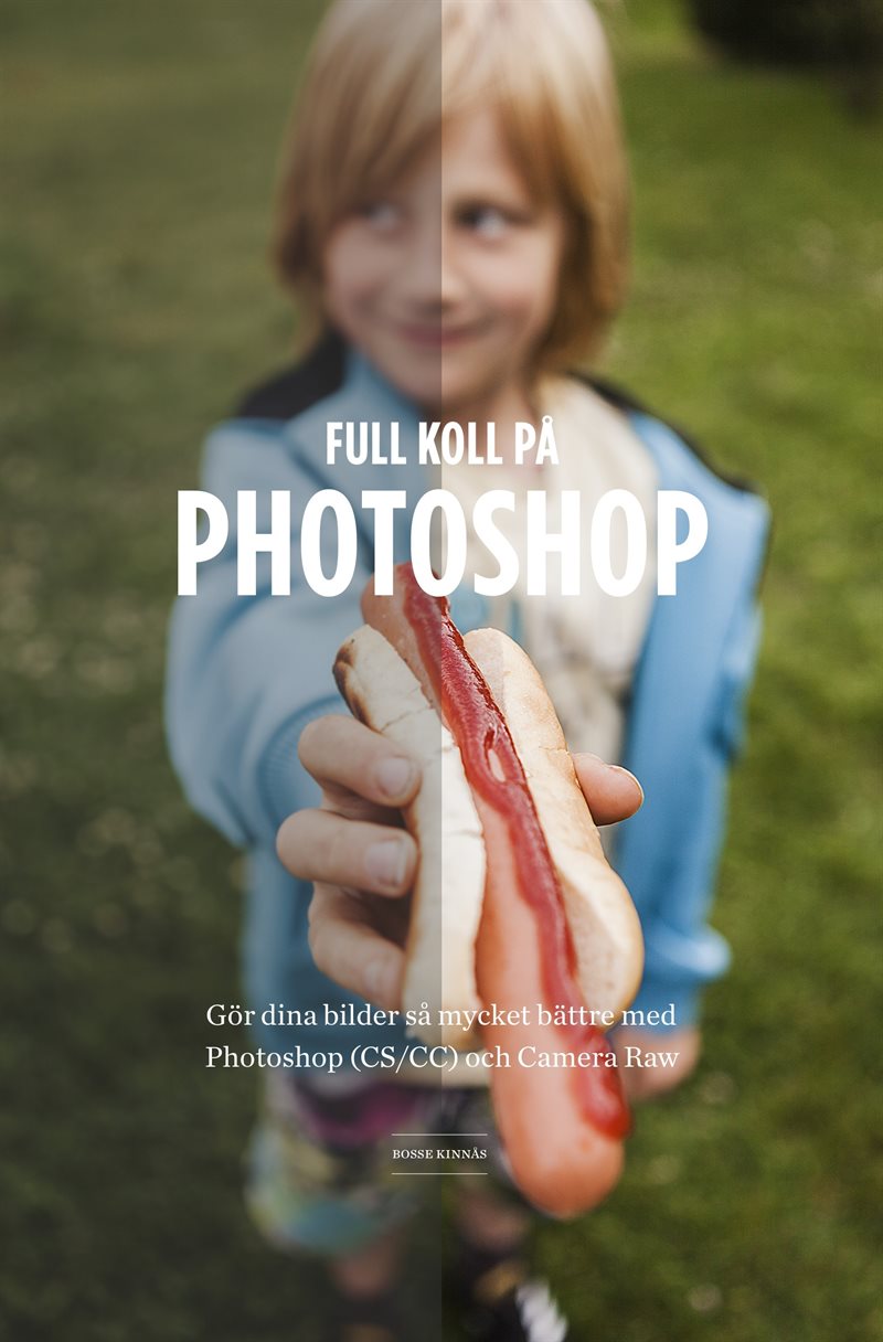 Full koll på Photoshop : gör dina bilder så mycket bättre med Photoshop (CS/CC) Camera Raw