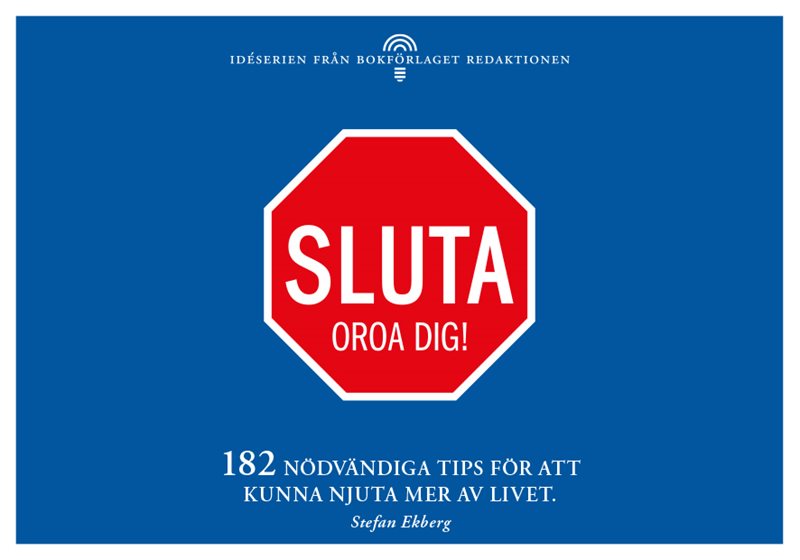 Sluta oroa dig - 182 nödvändiga tips för att kunna njuta mer av livet