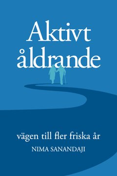 Aktivt åldrande : vägen till fler friska år