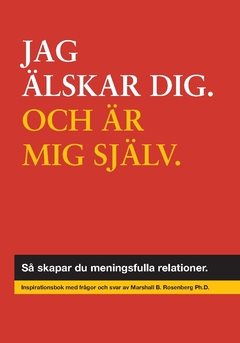 Jag älskar dig, och mig själv : så skapar du meningsfulla relationer