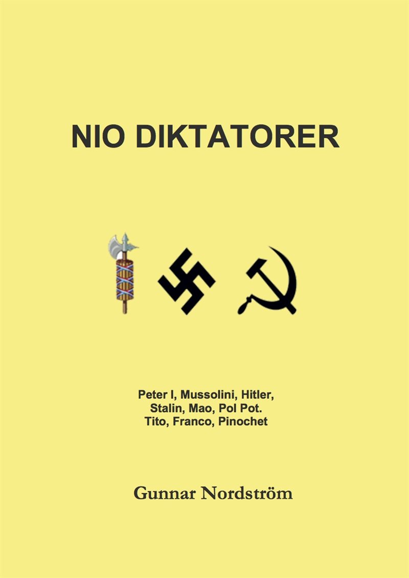 Nio diktatorer : Peter den Store, Mussolini, Hitler, Stalin, Mao, Pol Pot, Tito, Franco, Pinochet : historiskt sammanhang, karriär, politik, kulturpolitik, musik, brott