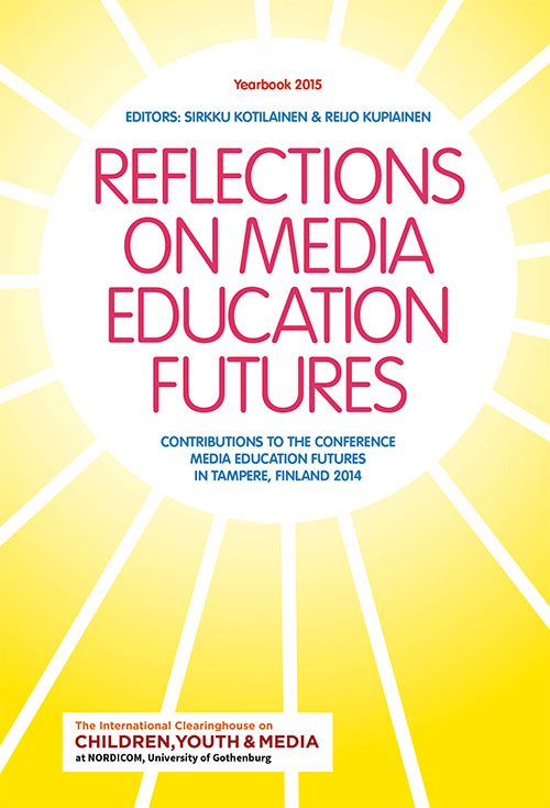 Reflections on media education futures : contributions to the conference media education futures in Tampere, Finland 2014