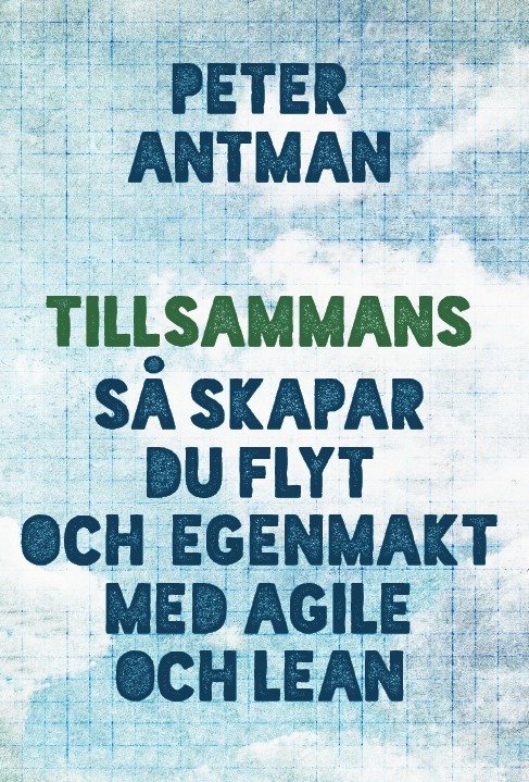 Tillsammans : så skapar du flyt och egenmakt med agile och lean