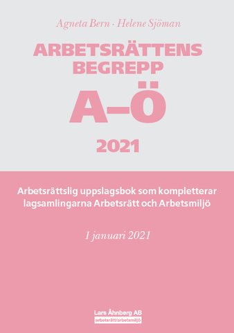 Arbetsrättens begrepp A-Ö 2021  – Arbetsrättslig uppslagsbok som kompletterar lagsamlingarna Arbetsrätt och Arbetsmiljö