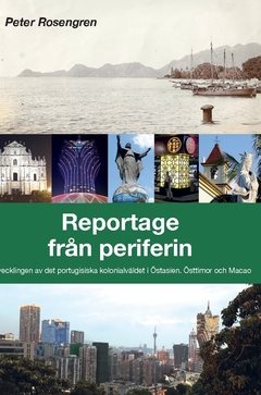 Reportage från periferin : avvecklingen av det portugisiska kolonialväldet i Östasien - Östtimor och Macao