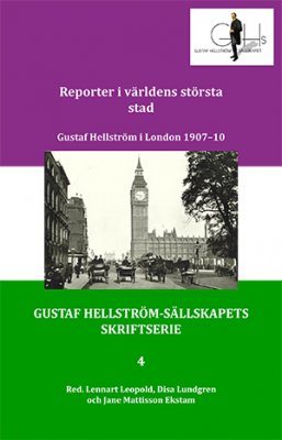 Reporter i världens största stad : Gustaf Hellström i London 1907-10