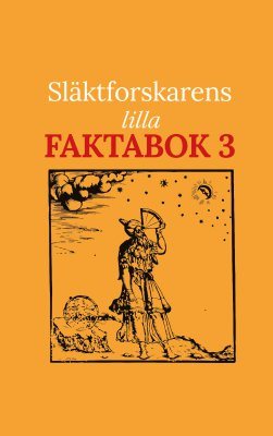 Släktforskarens lilla faktabok 3