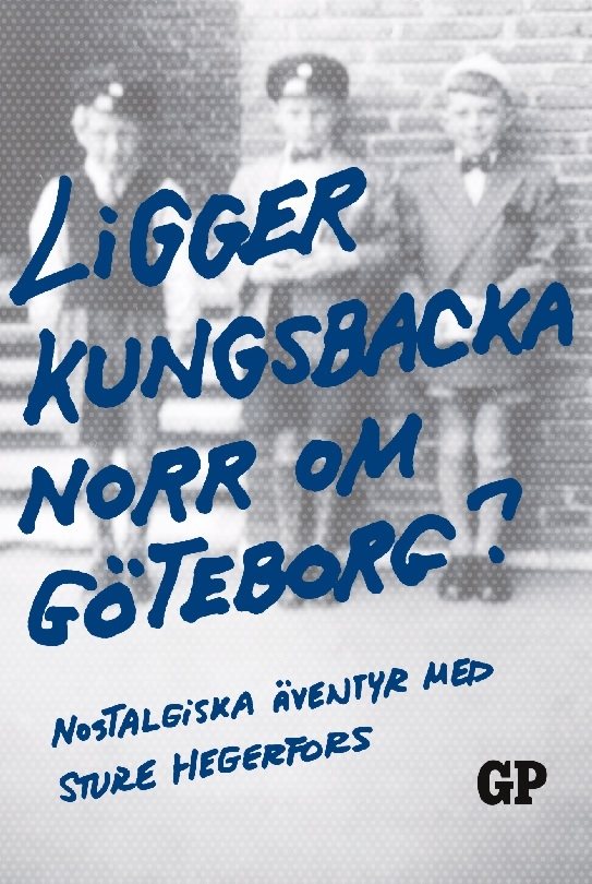 Ligger Kungsbacka norr om Göteborg? : Nostalgiska äventyr med Sture Hegerfo