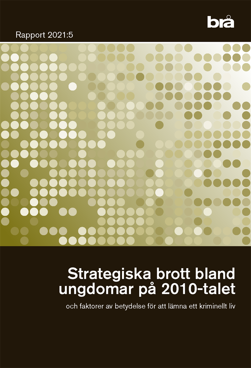 Strategiska brott bland unga på 2010-talet : och faktorer av betydelse för att lämna ett kriminellt liv