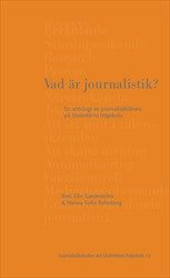 Vad är journalistik? : en antologi av journalistiklärare på Södertörns högskola