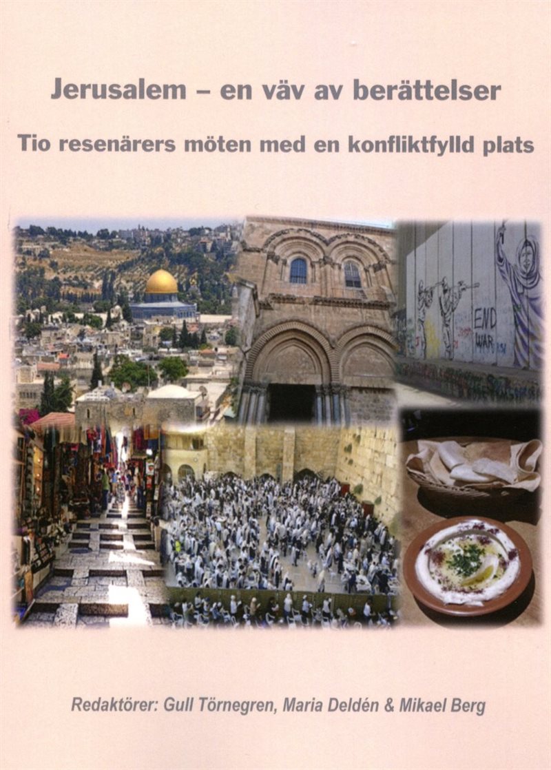 Jerusalem - en väv av berättelser. Tio resenärers möten med en konfliktfylld plats.