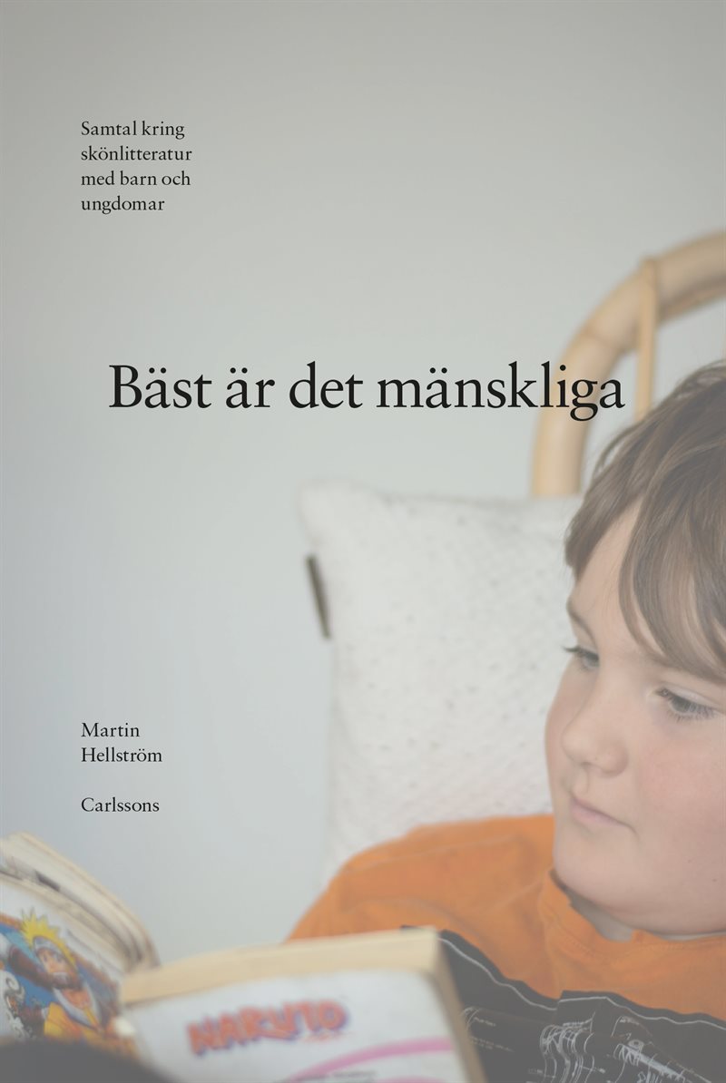 Bäst är det mänskliga : samtal kring skönlitteratur med barn och ungdomar