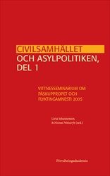 Civilsamhället och asylpolitiken, del 1 : Vittnesseminarium om Påskuppropet och Flyktingamnesti 2005