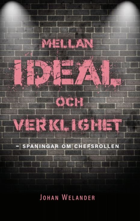 Mellan ideal och verklighet : spaningar om chefsrollen