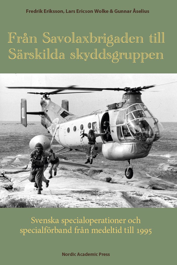 Från Savolaxbrigaden till Särskilda skyddsgruppen : svenska specialoperationer och specialförband från medeltid till 1995