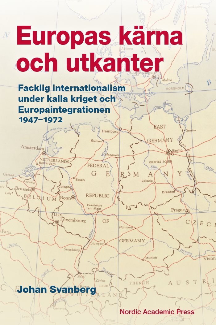 Europas kärna och utkanter. Facklig internationalism under kalla kriget och