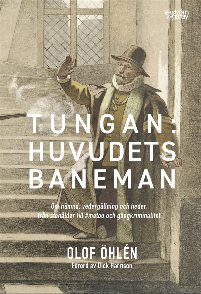 Tungan : huvudets baneman - om hämnd, vedergällning och heder, från stenålder till #metoo och gängkriminalitet