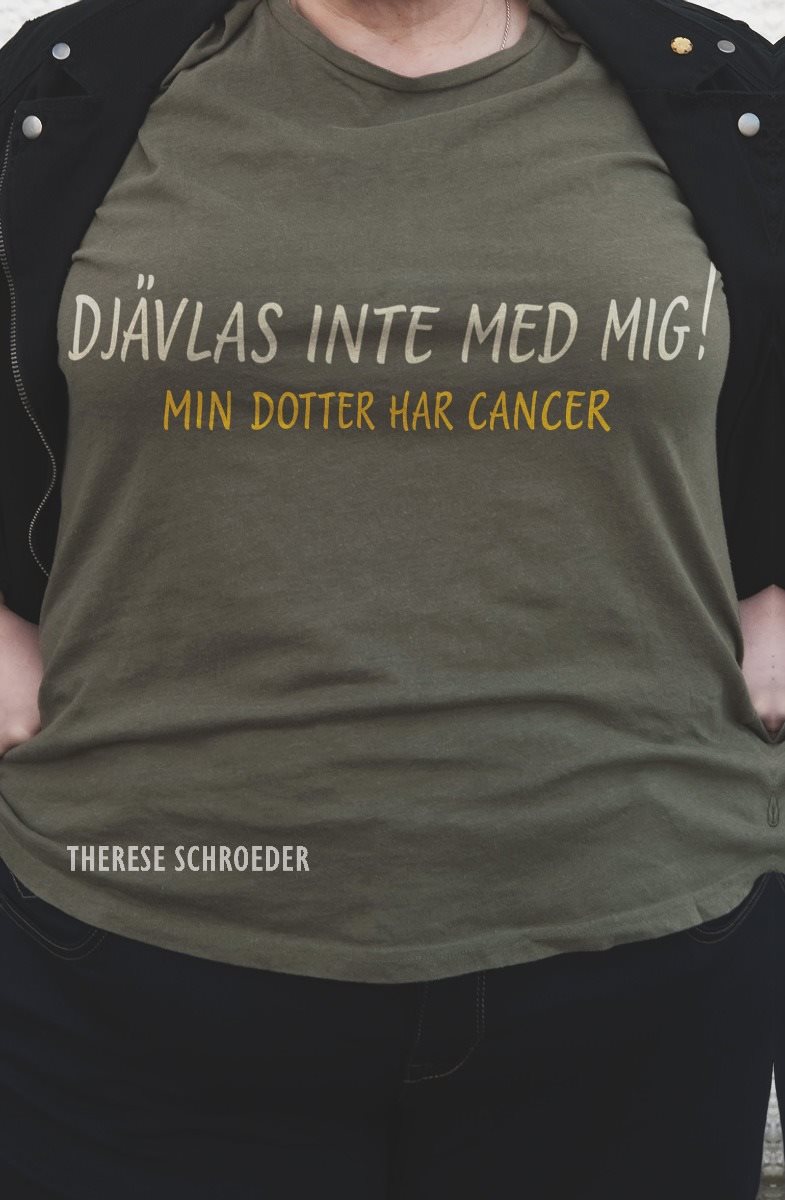 Djävlas inte med mig! Min dotter har cancer