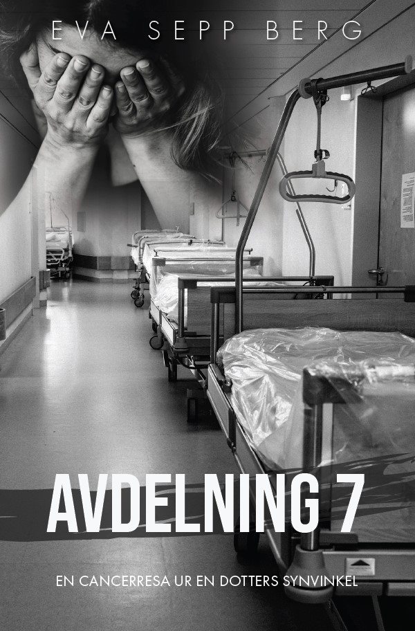 Avdelning 7 : en cancerresa ur en dotters synvinkel