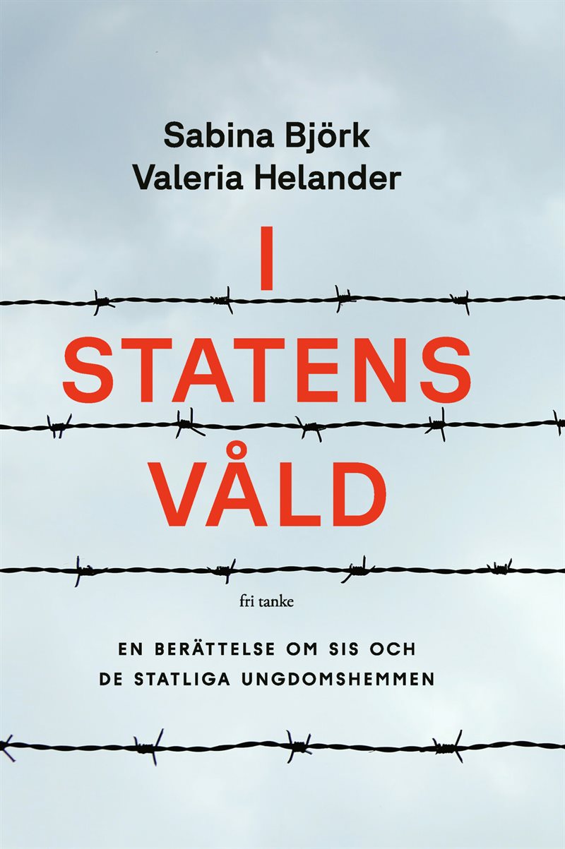 I statens våld : en berättelse om SiS och de statliga ungdomshemmen