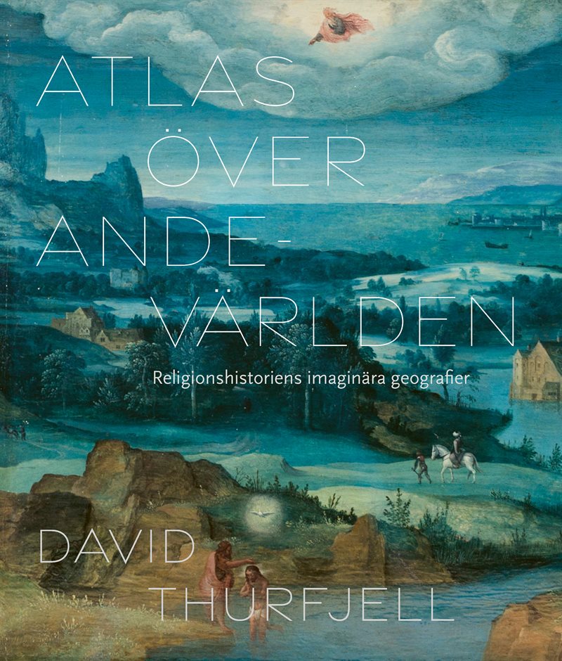 Atlas över andevärlden. Religionshistoriens imaginära geografier