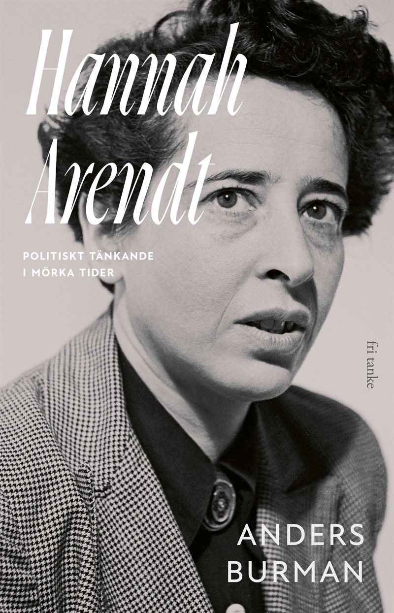 Hannah Arendt: Politiskt tänkande i mörka tider