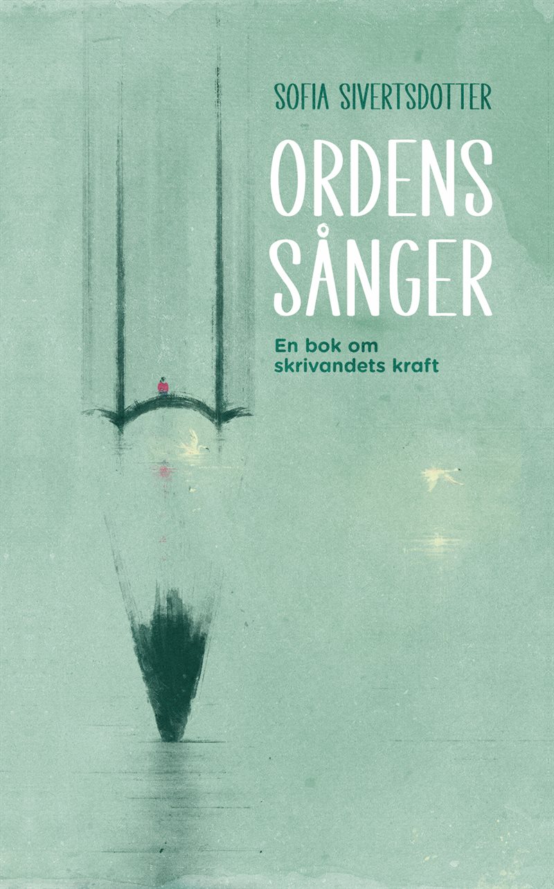 Ordens sånger : en bok om skrivandets kraft